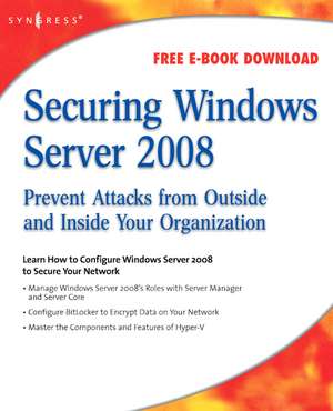 Securing Windows Server 2008: Prevent Attacks from Outside and Inside Your Organization de Aaron Tiensivu