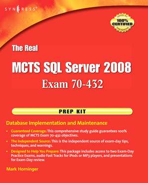 The Real MCTS SQL Server 2008 Exam 70-432 Prep Kit: Database Implementation and Maintenance de Mark Horninger