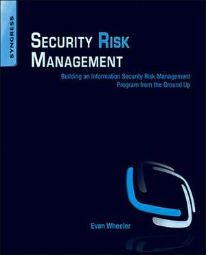 Security Risk Management: Building an Information Security Risk Management Program from the Ground Up de Evan Wheeler