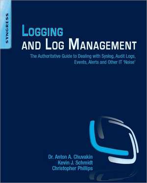 Logging and Log Management: The Authoritative Guide to Understanding the Concepts Surrounding Logging and Log Management de Kevin Schmidt