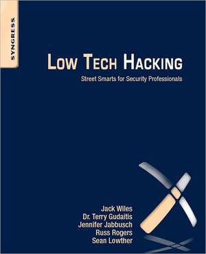 Low Tech Hacking: Street Smarts for Security Professionals de Terry Gudaitis