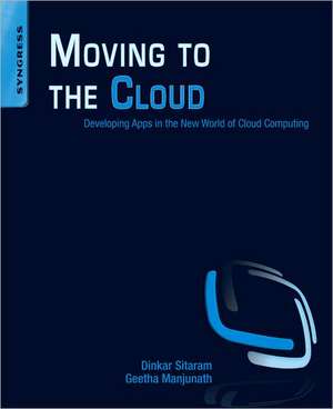 Moving To The Cloud: Developing Apps in the New World of Cloud Computing de Geetha Manjunath