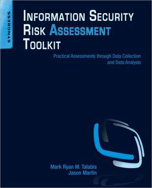 Information Security Risk Assessment Toolkit: Practical Assessments through Data Collection and Data Analysis de Mark Talabis