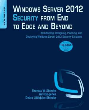 Windows Server 2012 Security from End to Edge and Beyond: Architecting, Designing, Planning, and Deploying Windows Server 2012 Security Solutions de Yuri Diogenes