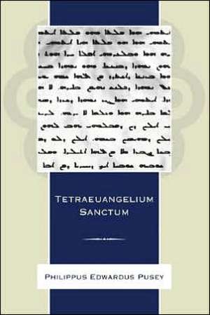 Tetraeuangelium Sanctum: Juxta Simplicem Syrorum Versionem Ad Fidem Codicum, Massorae, Editionum de Edward Bouverie Pusey