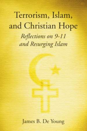 Terrorism, Islam, and Christian Hope de James B. de Young