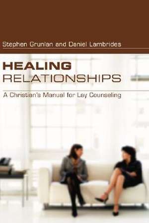 Healing Relationships: A Christian's Manual for Lay Counseling de Stephan Grunlan