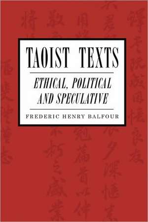 Taoist Texts: Ethical, Political, and Speculative de Frederic H. Balfour