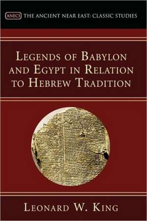 Legends of Babylon and Egypt in Relation to Hebrew Tradition de L. W. King