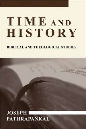 Time and History: Biblical and Theological Studies de Joseph Pathrapankal