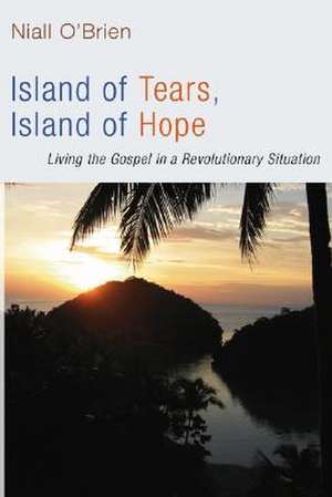 Island of Tears, Island of Hope: Living the Gospel in a Revolutionary Situation de Niall O'Brien