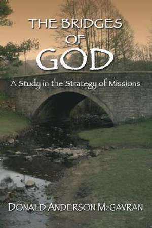 Bridges of God: A Study in the Strategy of Missions de Donald A. McGavran