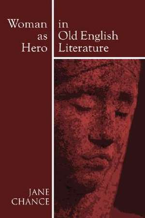 Woman as Hero in Old English Literature de Jane Chance