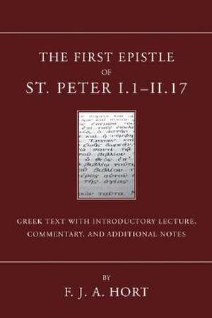 The First Epistle of St. Peter, I.1-II. 17 de F. J. a. Hort