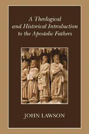 A Theological and Historical Introduction to the Apostolic Fathers de John Lawson