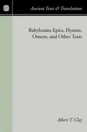 Babylonian Epics, Hymns, Omens, and Other Texts de Albert T. Clay