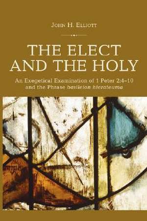 The Elect and the Holy: 4-10 and the Phrase 'Basileion Hierateuma' de J. H. Elliott