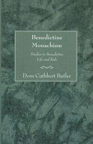 Benedictine Monachism, Second Edition de Cuthbert Butler