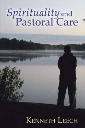 Spirituality and Pastoral Care de Kenneth Leech