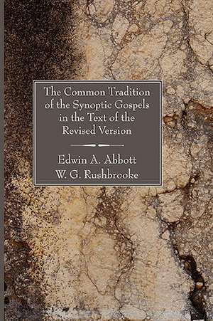 The Common Tradition of the Synoptic Gospels in the Text of the Revised Version de Edwin Abbott Abbott