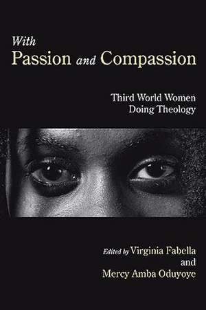 With Passion and Compassion: Reflections from the Women's Commission of the Ecumenical Association of Third World de Virginia Fabella