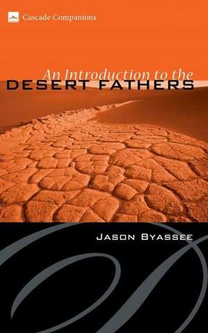 An Introduction to the Desert Fathers de Jason Byassee