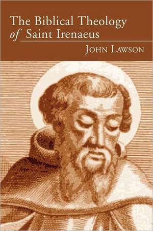 The Biblical Theology of Saint Irenaeus de John Lawson