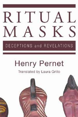 Ritual Masks: Deceptions and Revelations de Henry Pernet