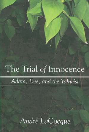 The Trial of Innocence: Adam, Eve, and the Yahwist de Andre Lacocque