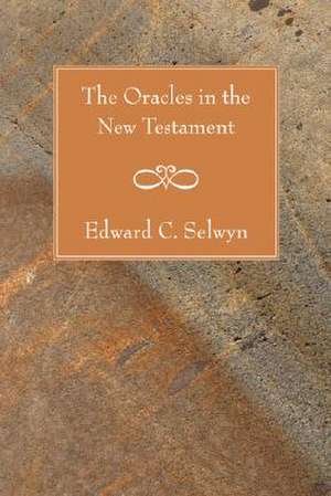 The Oracles in the New Testament de Edward C. Selwyn