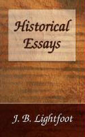 Historical Essays de Joseph B. Lightfoot