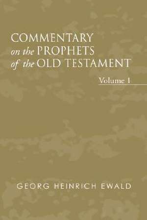 Commentary on the Prophets of the Old Testament, Volume 1 de Georg Heinrich Von Ewald