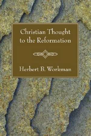 Christian Thought to the Reformation de Herbert B. Workman