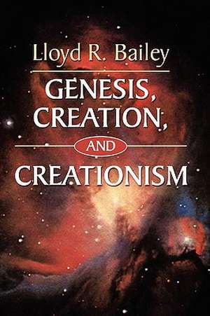 Genesis, Creation, and Creationism de Lloyd R. Bailey