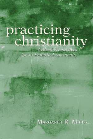 Practicing Christianity de Margaret R. Miles