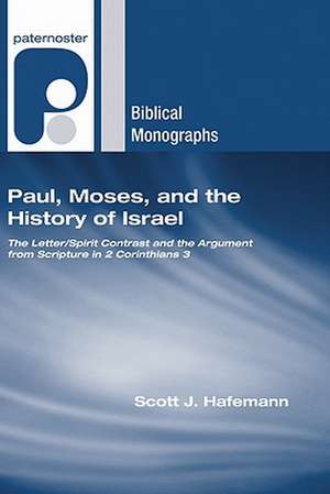 Paul, Moses, and the History of Israel: The Letter/Spirit Contrast and the Argument from Scripture in 2 Corinthians 3 de Scott J. Hafemann