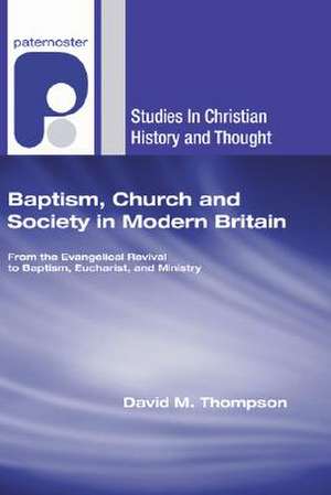 Baptism, Church and Society in Modern Britain de David M. Thompson