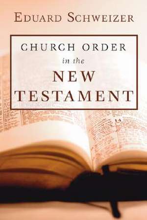 Church Order in the New Testament de Eduard Schweizer