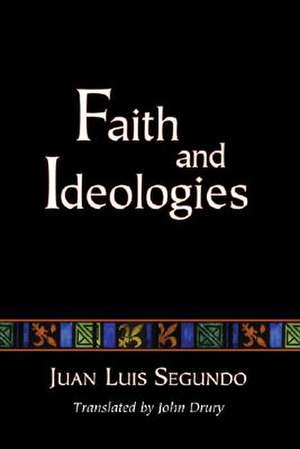 Faith and Ideologies de Juan Luis Segundo