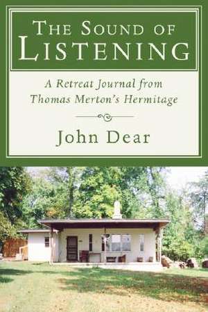 The Sound of Listening: A Retreat Journal from Thomas Merton's Hermitage de John Storey