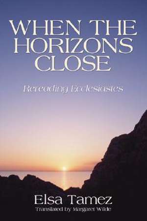 When the Horizons Close: Rereading Ecclesiastes de Elsa Tamez