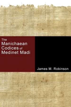 The Manichaean Codices of Medinet Madi: Remembering to Be Households of God de James M. Robinson