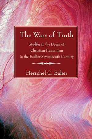 The Wars of Truth de Herschel Baker