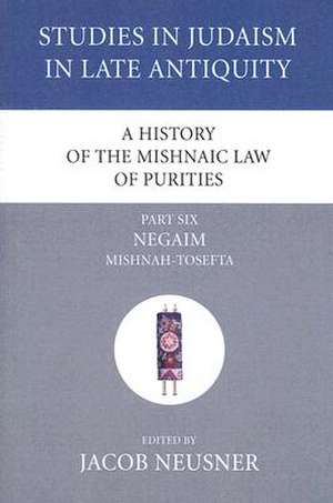 A History of the Mishnaic Law of Purities, Part Six: Negaim, Mishnah-Tosefta de Jacob Neusner