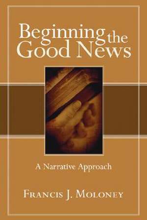 Beginning the Good News: A Narrative Approach de Sdb Moloney, Francis J.