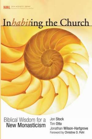 Inhabiting the Church: Biblical Wisdom for a New Monasticism de Jon R. Stock