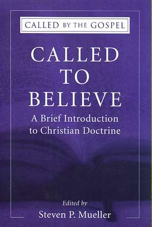 Called to Believe: A Brief Introduction to Doctrinal Theology de Steven P. Mueller