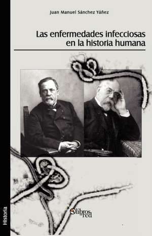 Las enfermedades infecciosas en la historia humana de Juan Manuel Sanchez Yanez