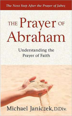 The Prayer of Abraham de Michael J. Janiczek