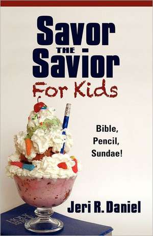 Savor the Savior for Kids de Jeri R. Daniel